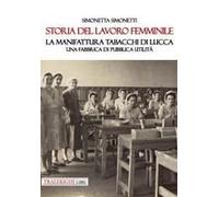 Storia Del Lavoro Femminile. La Manifattura Tabacchi Di Lucca. Una Fabbrica Di Pubblica Utilità