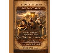 STORIA DEL LIBRO DEI MACCABEI:: I segreti sussurrati degli studiosi ebrei Oltre le pietre di confine Un viaggio nell'ignoto Le cronache degli Unti