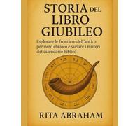 STORIA DEL LIBRO DEL GIUBILEO:: Esplorare le frontiere dell'antico pensiero ebraico e svelare i misteri del calendario biblico