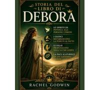 STORIA DEL LIBRO DI DEBORA: Lo Spirito Dà Potenza Alle Persone Comuni I Giudici Ristabiliscono La Fedeltà Al Patto Le Figlie Profetizzano Negli Ultimi Giorni La Pace Scaturisce Da Un Governo Giusto