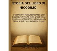 STORIA DEL LIBRO DI NICODIMO: IL TESTAMENTO PERDUTO SVELATO E IL SUO SIGNIFICATO RIVELATO OLTRE IL VELO DELLA STORIA SCOPRIRE I MISTERI UNO SGUARDO AL REGNO DIVINO E ALLE SUE VERITÀ ETERNE