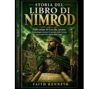STORIA DEL LIBRO DI NIMROD: Dalla stirpe di Cus alla corona: l’archeologia incontra il racconto della Genesi, un re guerriero prima della Legge