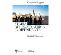 Storia del Nord Africa indipendente: Tra imperialismi, nazionalismi e autoritarismi.