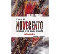 Storia del Novecento. Il secolo della bomba atomica. Volume unico
