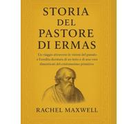 STORIA DEL PASTORE DI ERMAS:: Un viaggio attraverso le visioni del passato e l'eredità duratura di un testo e di una voce dimenticati del cristianesimo primitivo