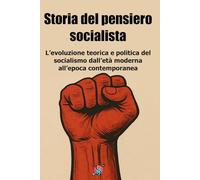Storia del pensiero socialista: L’evoluzione teorica e politica del socialismo dall’età moderna all’epoca contemporanea