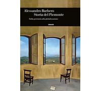 Storia del Piemonte. Dalla preistoria alla globalizzazione