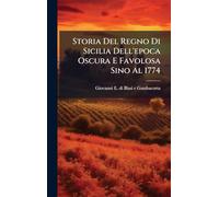 Storia Del Regno Di Sicilia Dell'epoca Oscura E Favolosa Sino Al 1774