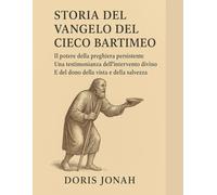 STORIA DEL VANGELO DEL CIECO BARTIMEO:: Il potere della preghiera persistente: una testimonianza dell'intervento divino e del dono della vista e della salvezza