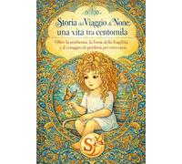 Storia del Viaggio di None: una vita tra centomila: Oltre la resilienza: la forza della fragilità e il coraggio di perdersi per ritrovarsi - da leggere e colorare