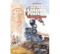 Storia Del West. Fine Di Un Mondo. Il Crepuscolo Della Frontiera