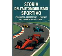 Storia dell’automobilismo sportivo: Evoluzione, protagonisti e leggende delle monoposto da corsa