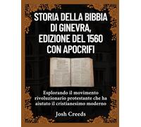 Storia della Bibbia di Ginevra, edizione del 1560 con apocrifi: Esplorando il movimento rivoluzionario protestante che ha aiutato il cristianesimo moderno