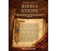 Storia della Bibbia etiope: Decodifica del Canone Ge'ez di 88 libri, antichi manoscritti, radici della Settanta e testi esclusi dal cristianesimo occidentale