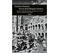 Storia Della Brigata Ebraica. Gli Ebrei Della Palestina Che Combatterono In Italia Nella Seconda Guerra Mondiale