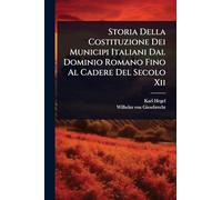 Storia Della Costituzione Dei Municipi Italiani Dal Dominio Romano Fino Al Cadere Del Secolo Xii