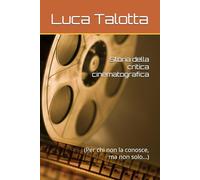 Storia della critica cinematograﬁca: (Per chi non la conosce, ma non solo…)