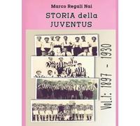 Storia della Juventus vol.1: 1897 - 1930