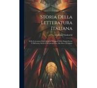 Storia Della Letteratura Italiana: Della Letteratura Degli Etruschi De'popoli Della Magna Grecia E Dell'antica Sicilia E De'romam Fino Alla Morte D'au