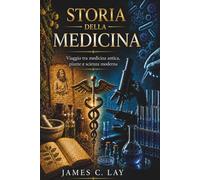 Storia della Medicina: Viaggio tra medicina antica, piante e scienza moderna