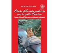 Storia della mia amicizia con la gatta Dorina. Un testo di filosofia gattesca accessibile anche agli umani