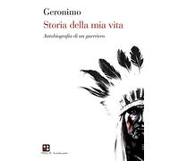 Storia della mia vita. Autobiografia di un guerriero