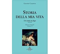 Storia della mia vita. Ediz. integrale. Un uomo in fuga 1760-1762 (Vol. 6)