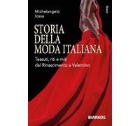 Storia della moda italiana. Tessuti, riti e miti dal Rinascimento a Valentino