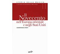 Storia della musica. Il Novecento nell'Europa orientale e negli Stati Uniti (Vol. 11)