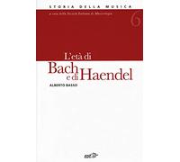 Storia della musica. L' età di Bach e Haendel (Vol. 6)