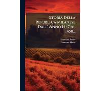 Storia Della Republica Milanese Dall' Anno 1447 Al 1450...