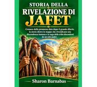 STORIA DELLA RIVELAZIONE DI JAFET: Cronaca della promessa data dopo il grande diluvio, la storia dietro le mappe che rivendicano una discendenza lontana e la saga delle tribù discendenti da un solo pa