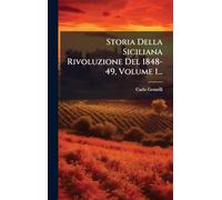 Storia Della Siciliana Rivoluzione Del 1848-49, Volume 1...