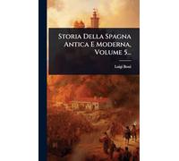 Storia Della Spagna Antica E Moderna, Volume 5...