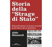 Storia della «Strage di Stato». Piazza Fontana: la strana vicenda di un libro e di un attentato