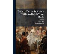 Storia Della Svizzera Italiana Dal 1797 Al 1802...