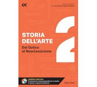 Storia dell'arte. Con estensioni online. Dal Gotico al Neoclassicismo (Vol. 2)