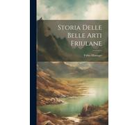 Storia Delle Belle Arti Friulane