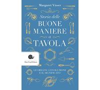 Storia delle buone maniere a tavola. Le origini, l'evoluzione e il significato