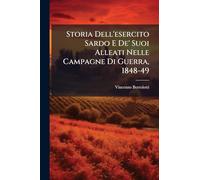 Storia Dell'esercito Sardo E De' Suoi Alleati Nelle Campagne Di Guerra, 1848-49