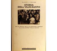 Storia dell'olocausto. Dalle origini della giudeofobia tedesca alla soluzione finale nazista.