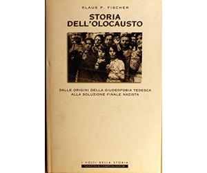 Storia dell'olocausto. Dalle origini della giudeofobia tedesca alla soluzione finale nazista.