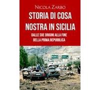Storia Di Cosa Nostra In Sicilia. Dalle Origini Alla Fine Della Prima Repubblica