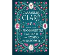 Storia di illustri Shadowhunters e Abitanti del mondo dei Nascosti