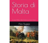 Storia di Malta: Le Isole Maltesi dalla Preistoria ai Giorni Nostri