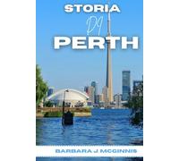 Storia Di Perth: La storia mai raccontata di una città tra due mondi