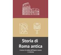 Storia di Roma antica: L'ascesa e la caduta dell'Impero romano