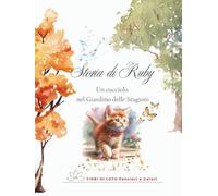 Storia di Ruby - Un cucciolo nel Giardino delle Stagioni: fiaba illustrata per bambini sul gattino Ruby e sull’armonia della Natura nel Giardino delle Stagioni.