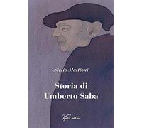 Storia di Umberto Saba. Nuova ediz.