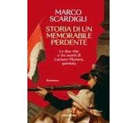 Storia Di Un Memorabile Perdente. Le Due Vite E Tre Morti Di Luciano Manara, Patriota